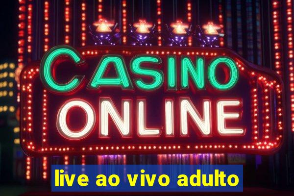 live ao vivo adulto